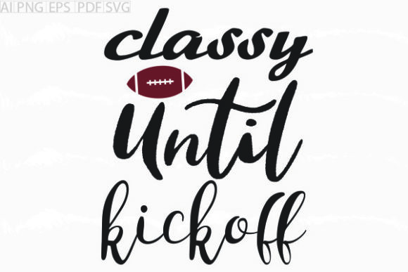 About Classy Until Kickoff SVG: A Designer's Take