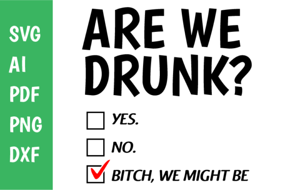 Are We Drunk Bitch We Might Be SVG: A Designer's Review